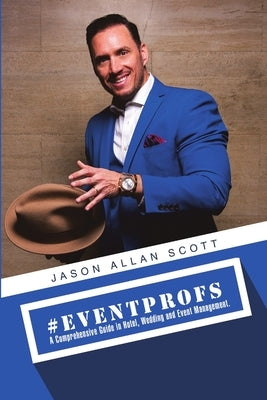 #Eventprofs: A Comprehensive Guide in Hotel, Wedding and Event Management by Scott, Jason Allan