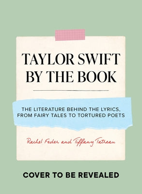 Taylor Swift by the Book: The Literature Behind the Lyrics, from Fairy Tales to Tortured Poets by Feder, Rachel