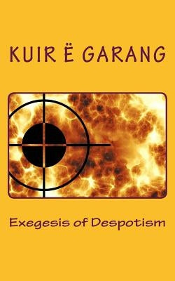 Exegesis of Despotism by Garang, Kuir E.