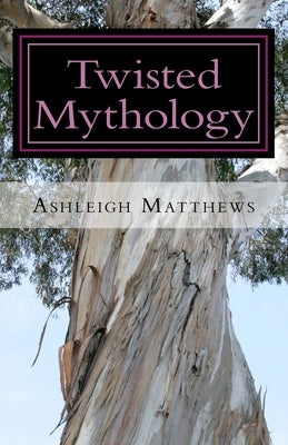 Twisted Mythology: Four Tales of Greek Myth by Matthews, Ashleigh