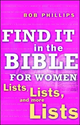 Find It in the Bible for Women: Lists, Lists, and More Lists by Phillips, Bob