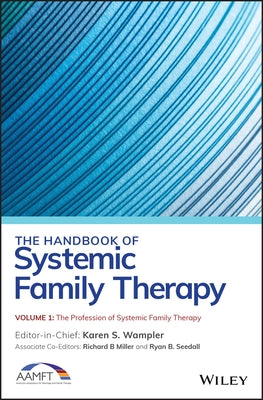 The Handbook of Systemic Family Therapy, the Profession of Systemic Family Therapy by Wampler, Karen S.
