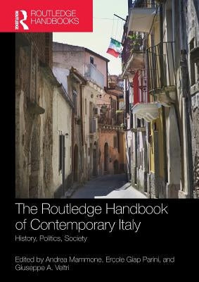 The Routledge Handbook of Contemporary Italy: History, politics, society by Mammone, Andrea