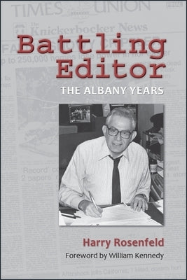Battling Editor: The Albany Years by Rosenfeld, Harry