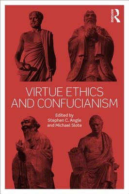 Virtue Ethics and Confucianism by Angle, Stephen