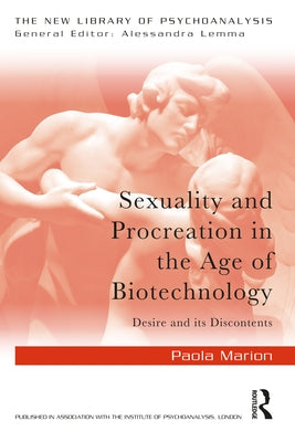 Sexuality and Procreation in the Age of Biotechnology: Desire and its Discontents by Marion, Paola