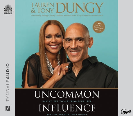 Uncommon Influence: Saying Yes to a Purposeful Life by Dungy, Tony
