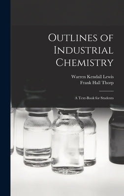 Outlines of Industrial Chemistry: A Text-Book for Students by Thorp, Frank Hall