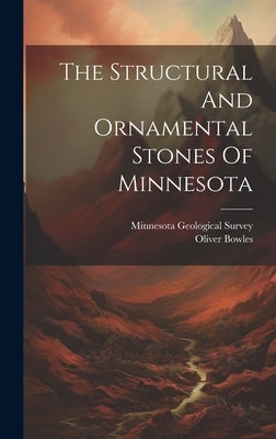 The Structural And Ornamental Stones Of Minnesota by Bowles, Oliver