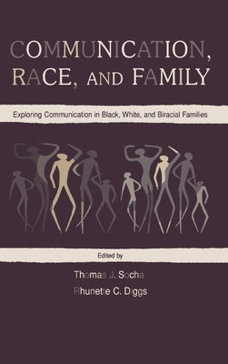 Communication, Race, and Family: Exploring Communication in Black, White, and Biracial Families by Socha, Thomas J.