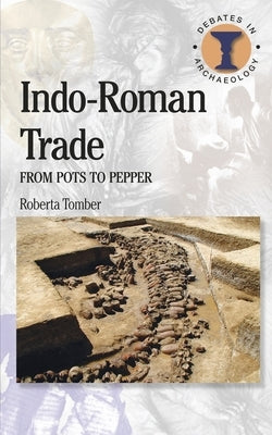 Indo-Roman Trade: From Pots to Pepper by Tomber, Roberta