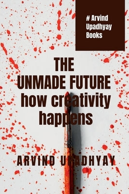 The Unmade Future by Upadhyay, Arvind