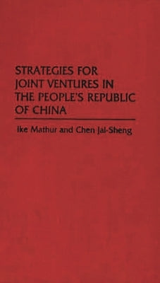 Strategies for Joint Ventures in the People's Republic of China by Mathur, Iqbal