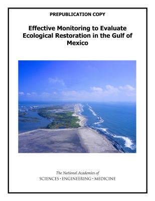 Effective Monitoring to Evaluate Ecological Restoration in the Gulf of Mexico by National Academies of Sciences Engineeri