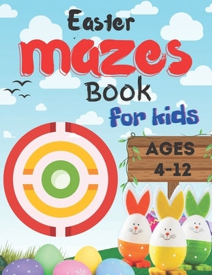 Easter mazes book for kids ages 4-12: first mazes activity book for kids 4-12, maze Learning kids book for problem solving games, puzzles 100 pages by Publishing, Rsd Book House