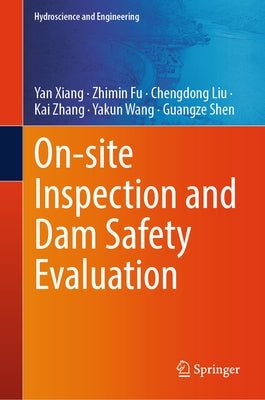 On-Site Inspection and Dam Safety Evaluation by Xiang, Yan