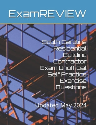 South Carolina Residential Building Contractor Exam Unofficial Self Practice Exercise Questions by Yu, Mike