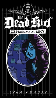The Dead Kid Detective Agency by Munday, Evan