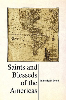Saints and Blesseds of the Americas by Ewald, Daniel P.