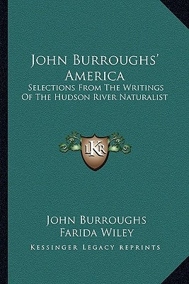 John Burroughs' America: Selections from the Writings of the Hudson River Naturalist by Burroughs, John