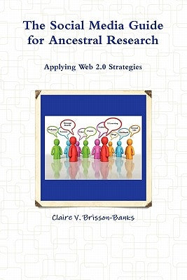The Social Media Guide for Ancestral Research/Applying Web 2.0 Strategies by Brisson-Banks, Claire V.