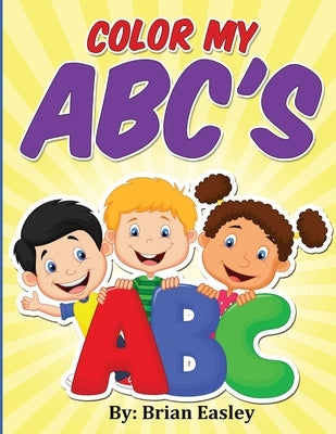 Color my ABC's by Easley, Brian