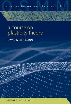 A Course on Plasticity Theory by Steigmann, David