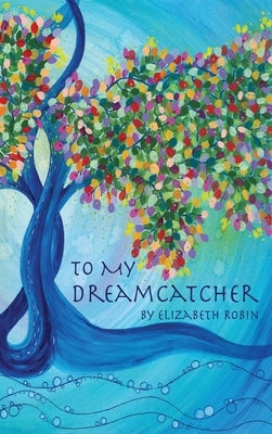 To My Dreamcatcher by Robin, Elizabeth