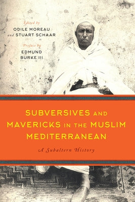 Subversives and Mavericks in the Muslim Mediterranean: A Subaltern History by Moreau, Odile