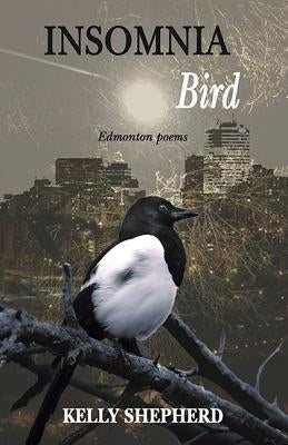 Insomnia Bird: Edmonton Poems by Shepherd, Kelly