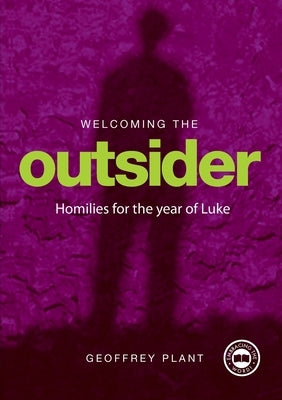 Welcoming The Outsider Reflections for the Year of Luke Year C by Plant, Geoffrey