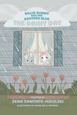 Billie Bunny and Her Brother Blue: The Rainy Day by Sanitate-Mikulski, Jean