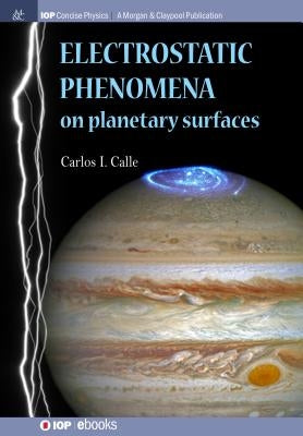 Electrostatic Phenomena on Planetary Surfaces by Calle, Carlos I.