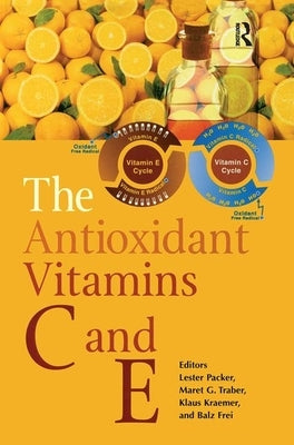The Antioxidant Vitamins C and E by Packer, Lester
