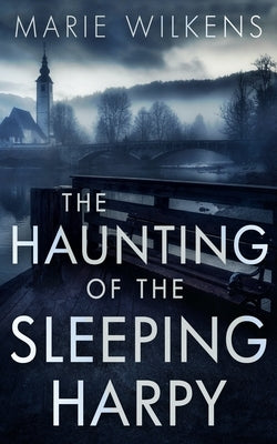 The Haunting of the Sleeping Harpy by Wilkens, Marie