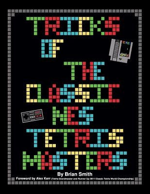Tricks of the Classic NES Tetris Masters by Kerr, Alex