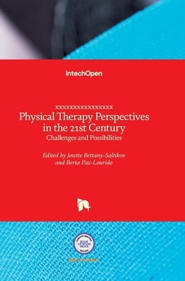 Physical Therapy Perspectives in the 21st Century: Challenges and Possibilities by Bettany-Saltikov, Josette