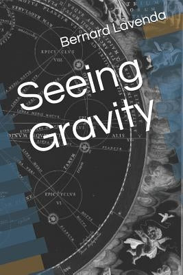 Seeing Gravity by Lavenda, Bernard