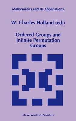Ordered Groups and Infinite Permutation Groups by Holland, W. C.