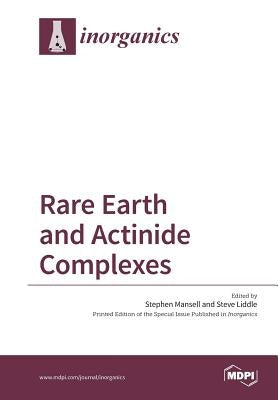 Rare Earth and Actinide Complexes by Mansell, Stephen