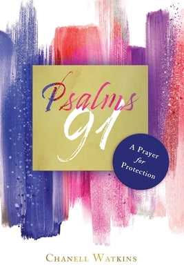 Psalms 91: A Prayer for Protection by Watkins, Chanell
