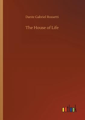 The House of Life by Rossetti, Dante Gabriel