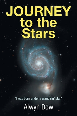 Journey to the Stars: 'i Was Born Under a Wand'Rin' Star.' by Dow, Alwyn