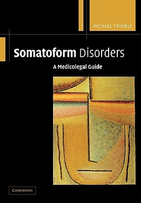 Somatoform Disorders: A Medicolegal Guide by Trimble, Michael