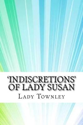 'Indiscretions' of Lady Susan by Townley, Lady Susan