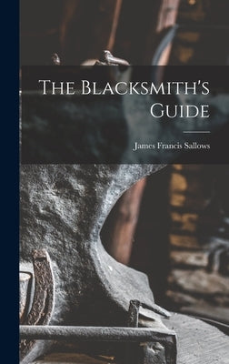 The Blacksmith's Guide by Sallows, James Francis 1865- [From Old