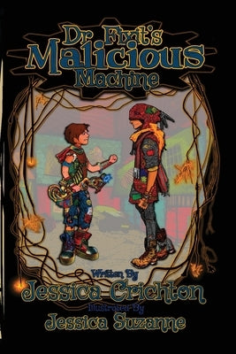 Dr. Fixit's Malicious Machine: The Legend of Guts and Glory, Book 1 by Turner, Jessica