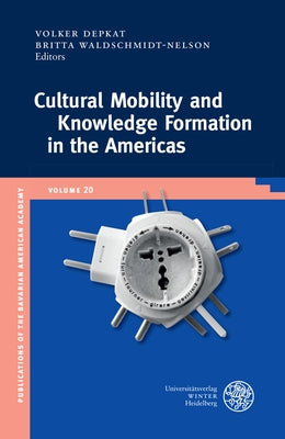 Cultural Mobility and Knowledge Formation in the Americas by Depkat, Volker