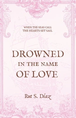 Drowned in the Name of Love by S. Díaz, Rut