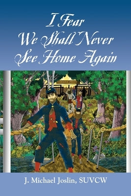 I Fear We Shall Never See Home Again by J, Joslin Michael